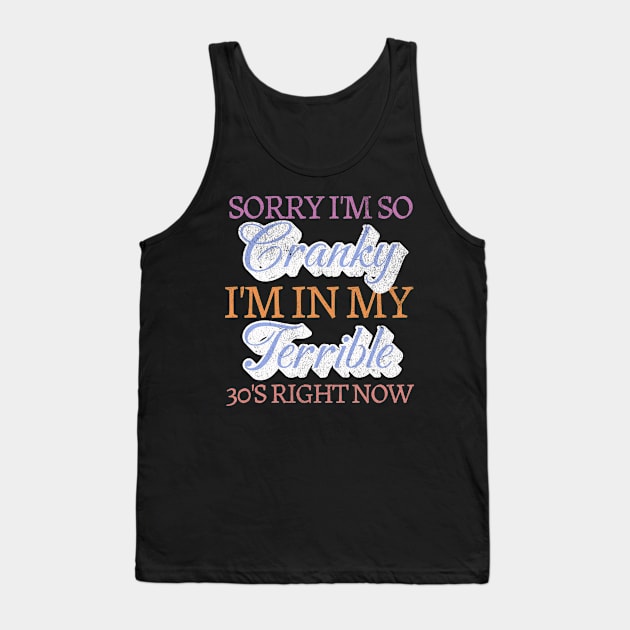 Sorry Im So Cranky Im In My Terrible 30s Right Now Birthday Tank Top by Lavender Celeste